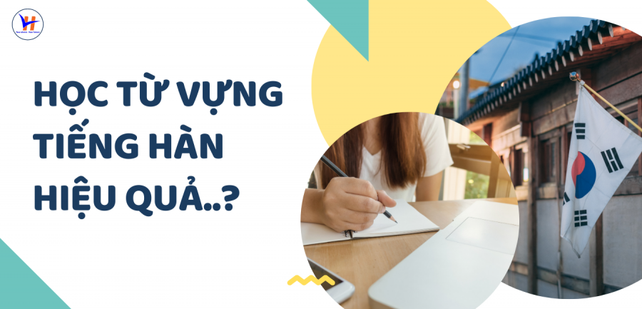 HỌC TỪ VỰNG TIẾNG HÀN HIỆU QUẢ