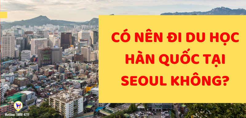 lý do bạn nên chọn Seoul để đi du học Hàn Quốc