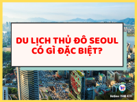 Du lịch Thủ đô Seoul có gì đặc biệt?