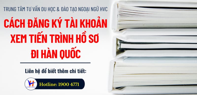 CÁCH ĐĂNG KÝ TÀI KHOẢN XEM TIẾN TRÌNH HỒ SƠ ĐI HÀN QUỐC